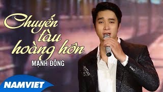 Chuyến Tàu Hoàng Hôn  Mạnh Đồng [upl. by Aikcir]