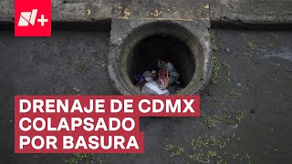 Drenaje de CDMX colapsado por basura previo a temporada de lluvias  N [upl. by Assed]