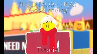 How to get the quotGood endingquot In roblox quotNEED MORE HEATquot [upl. by Ecyned]