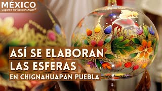 Así se elaboran las esferas en Chignahuapan Puebla  Fabrica de Esferas Esnaviso [upl. by Ury]