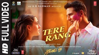 Tere Rang Full Video Atrangi Re ARRahman Akshay Dhanush Sara Haricharan Seshadri Shreya [upl. by Ydna655]