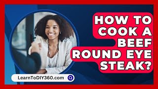 How To Cook A Beef Round Eye Steak  LearnToDIY360com [upl. by Gilbertina]