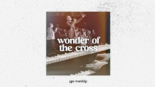 GPC Worship  Wonder Of The Cross Feat Jeremy DaigleOfficial Video [upl. by Bullough342]