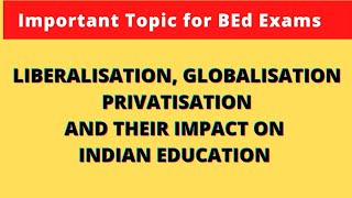 Liberalisation Globalisation Privatisation and their impact on Indian Education  Short Notes BEd [upl. by Fessuoy]