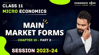 Main Market Forms class 11  Microeconomics chapter 10 Part 2  Forms of Market [upl. by Adekram433]