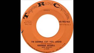 George Wydell  Im Gonna Cut You Loose [upl. by Hewitt]