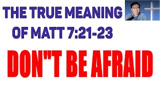 DONquotT BE AFRAID  True Meaning of Matt 721 23  Your Salvation in Jesus Christ is Sure amp Secure [upl. by My]