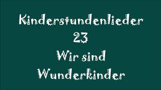 Kinderstundenlieder 23 Wir sind Wunderkinder [upl. by Neirad]