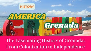 The Fascinating History of Grenada From Colonization to Independence [upl. by Tem]