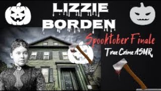 True Crime ASMR Lizzie Borden Spooktober Finale Whispered [upl. by Nottarts904]