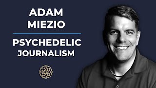 Psychedelic Conversations  Adam Miezio  Psychedelic Journalism 138 [upl. by Armahs]