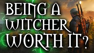 Witcher 3  Is Being a Witcher Worth It [upl. by Buerger143]