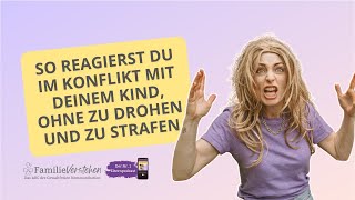 So reagierst du im Konflikt mit deinem Kind ohne zu drohen und zu strafen [upl. by Haggar]