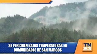 Se perciben bajas temperaturas en comunidades de San Marcos [upl. by Briggs]