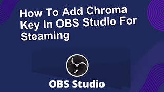 How To Add Chroma Key In OBS Studio For Steaming  Green Screen For OBS [upl. by Vish]