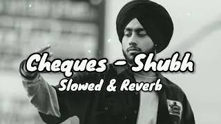 Cheques  Shubh Slowed Reverb Lofi Mix shubh song cover [upl. by Nosnev829]