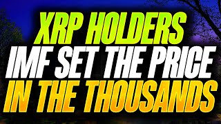 RIPPLE XRP HOLDERS THE IMF ALREADY SET THE XRP PRICE IN THE THOUSANDS [upl. by Gnof]