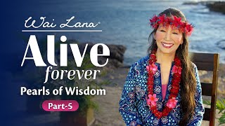 Wai Lana  Alive Forever  Pearls of Wisdom Part Five of Six [upl. by Adnuahsar949]