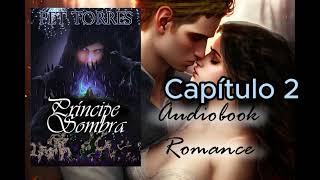 Audio Livro Audiobook PRÍNCIPE SOMBRA  CAP 2  AUDIOBOOK ROMANCE FANTASIA [upl. by Odraude125]