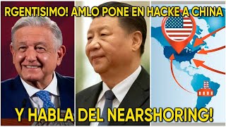 URGENTISIMO AMLO PONE EN HACKE A CHINA Y HABLA DEL NEARSHORING [upl. by Evot]