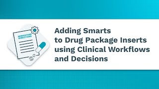 Adding Smarts to Drug Package Inserts using Clinical Workflows and Decisions [upl. by Simonne897]