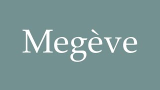 How to Pronounce Megève Correctly in French [upl. by Taylor]