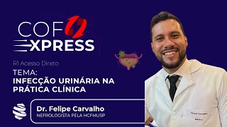 COFEXPRESS  Infecção urinária na prática clínica Com Dr Felipe Carvalho [upl. by Mort679]