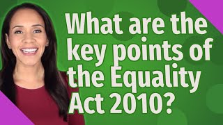 What are the key points of the Equality Act 2010 [upl. by Isabeau]