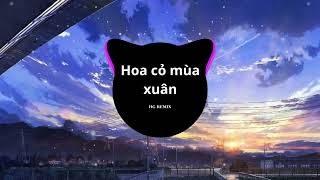 Hoa Cỏ Mùa Xuân Remix  Hg remix l và mùa xuân biết em remix 2025 [upl. by Ruperta758]