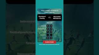 Stockport County vs Wycombe Wanderers Today Prediction football predictions bettingtips [upl. by Enamart]