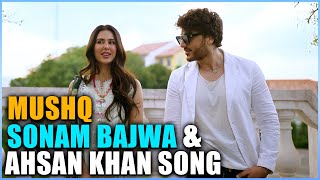 Sonam Bajwa and Ahsan Khan Song Mushq  Ahsan Khan [upl. by Marbut]