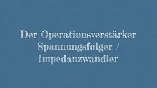 Operationsverstärker  Spannungsfolger  Impedanzwandler [upl. by Lorolla]