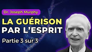 Dr Joseph Murphy  La Guérison par lEsprit  Partie 3 sur 3 [upl. by Leonor]