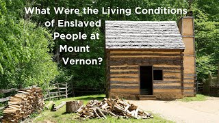 What Were the Living Conditions of the Enslaved People at Mount Vernon [upl. by Ecirrehs]