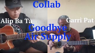 COLLABAlip Ba Ta amp Garri PatAir Supply  Goodbye fingerstyle cover [upl. by Jaynell]