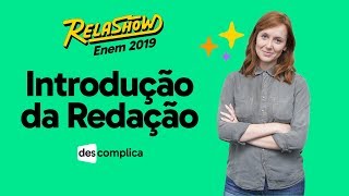 COMO MONTAR A INTRODUÇÃO DA REDAÇÃO  DESCOMPLICA  RELASHOW 2019 [upl. by Nydnarb28]