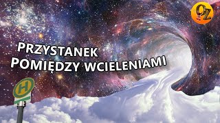 PRZYSTANKI POMIĘDZY WCIELENIAMI [upl. by Euqinahc]