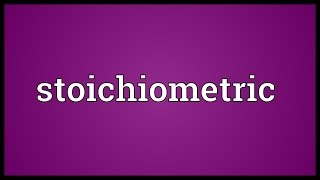 Stoichiometric Meaning [upl. by Virgil]