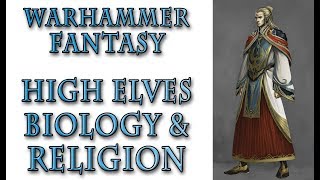 Warhammer Fantasy Lore  The High Elves Biology and Religion [upl. by Ronym52]