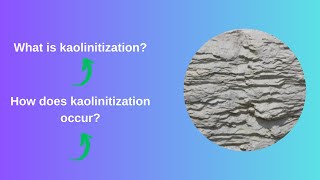 What is kaolinitization How does kaolinitization occur [upl. by Idelle979]