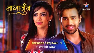 EPISODE122 PART1 Naagarjuna  Ek Yoddha  Maskini ne liya Noorie ka roop starbharat [upl. by Karina220]