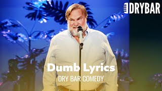 Some Music Has The Dumbest Lyrics Dry Bar Comedy [upl. by Anoblav855]