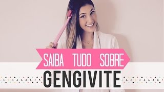 TUDO SOBRE GENGIVITE CAUSAS PREVENÇÃO E TRATAMENTO [upl. by Saalocin]