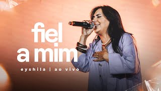 Fiel A Mim  Eyshila Ao Vivo na Lagoinha [upl. by Bury]