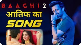 Baaghi 2 Atif Aslam Song   Tiger Shroff  Disha Patani [upl. by Russom]