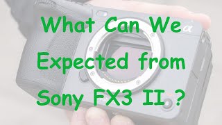 What Can We Expected from Sony FX3 Mark II [upl. by Wylde]