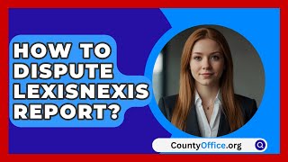 How To Dispute LexisNexis Report  CountyOfficeorg [upl. by Nael]