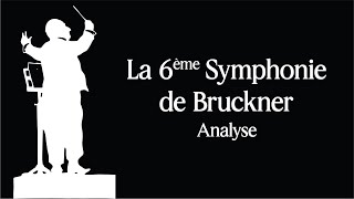 La 6ème symphonie de Bruckner Analyse [upl. by Sterne688]