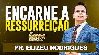 ENCARNE A RESSURREIÇÃO  Pr Elizeu Rodrigues [upl. by Donielle]