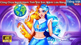 Công Chúa Ngoài Hành Tinh Với Sức Mạnh Lửa Băng 🔥❄ Truyện Cổ Tích Việt Nam  WOA Fairy Tales [upl. by Arakawa422]